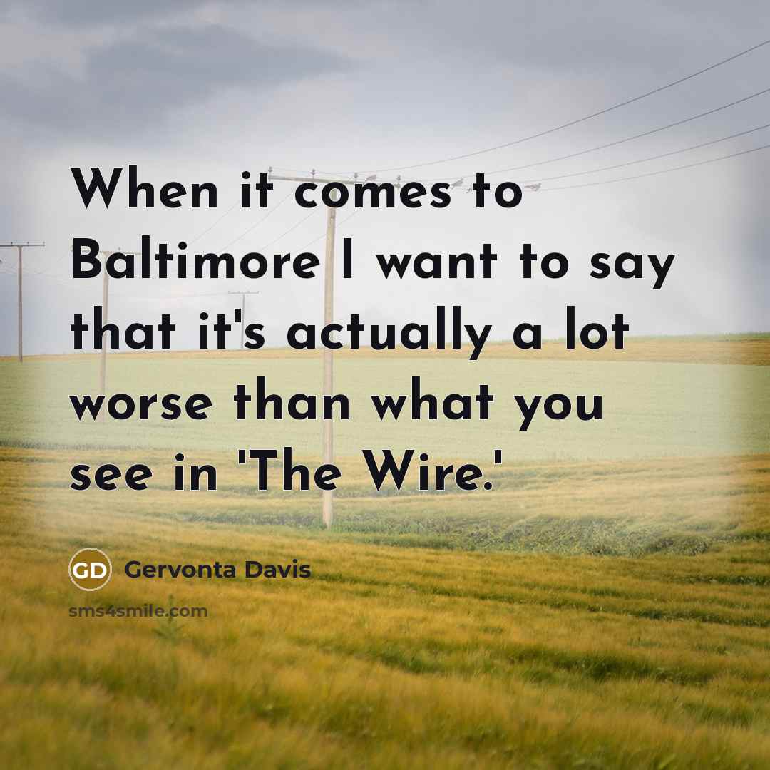 “When it comes to Baltimore I want to say that it's actually a lot worse than what you see in 'The Wire.'” quote by Gervonta Davis