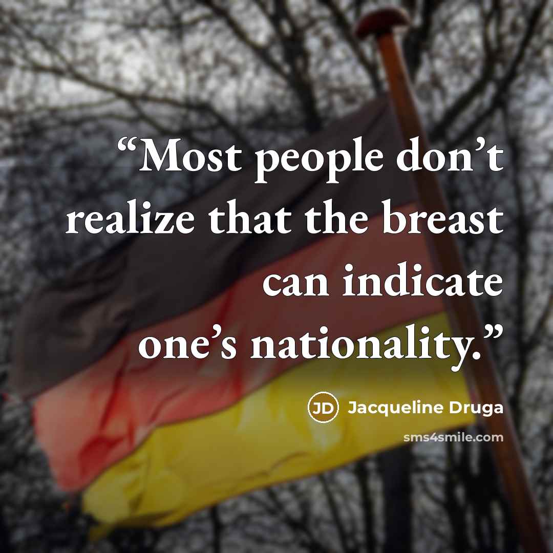 “Most people don’t realize that the breast can indicate one’s nationality.” quote by Jacqueline Druga