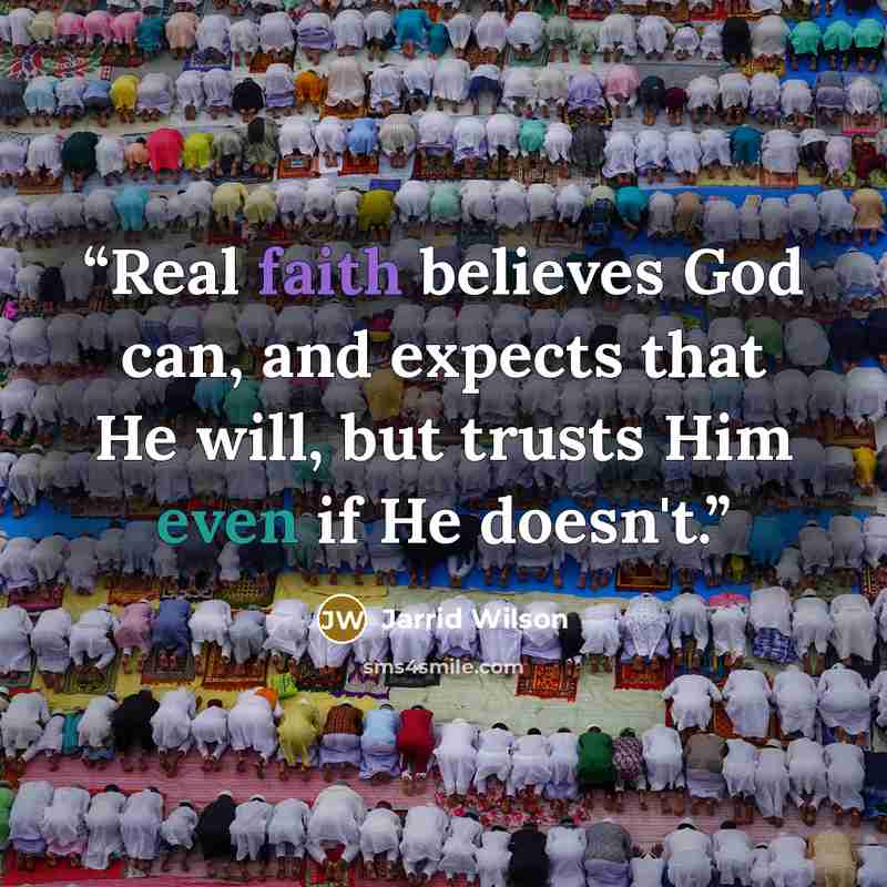 “Real faith believes God can, and expects that He will, but trusts Him even if He doesn't.” quote by Jarrid Wilson