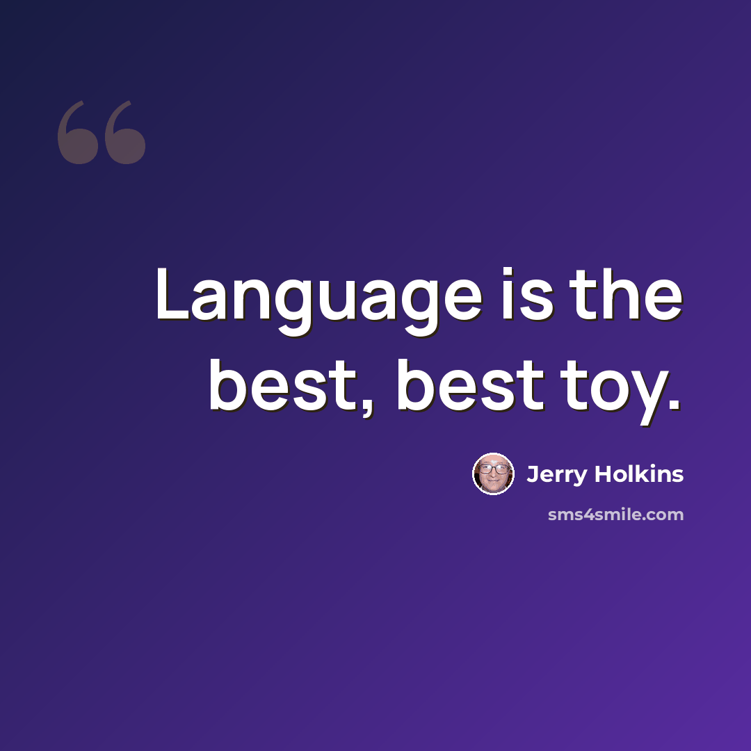 “Language is the best, best toy.” quote by Jerry Holkins