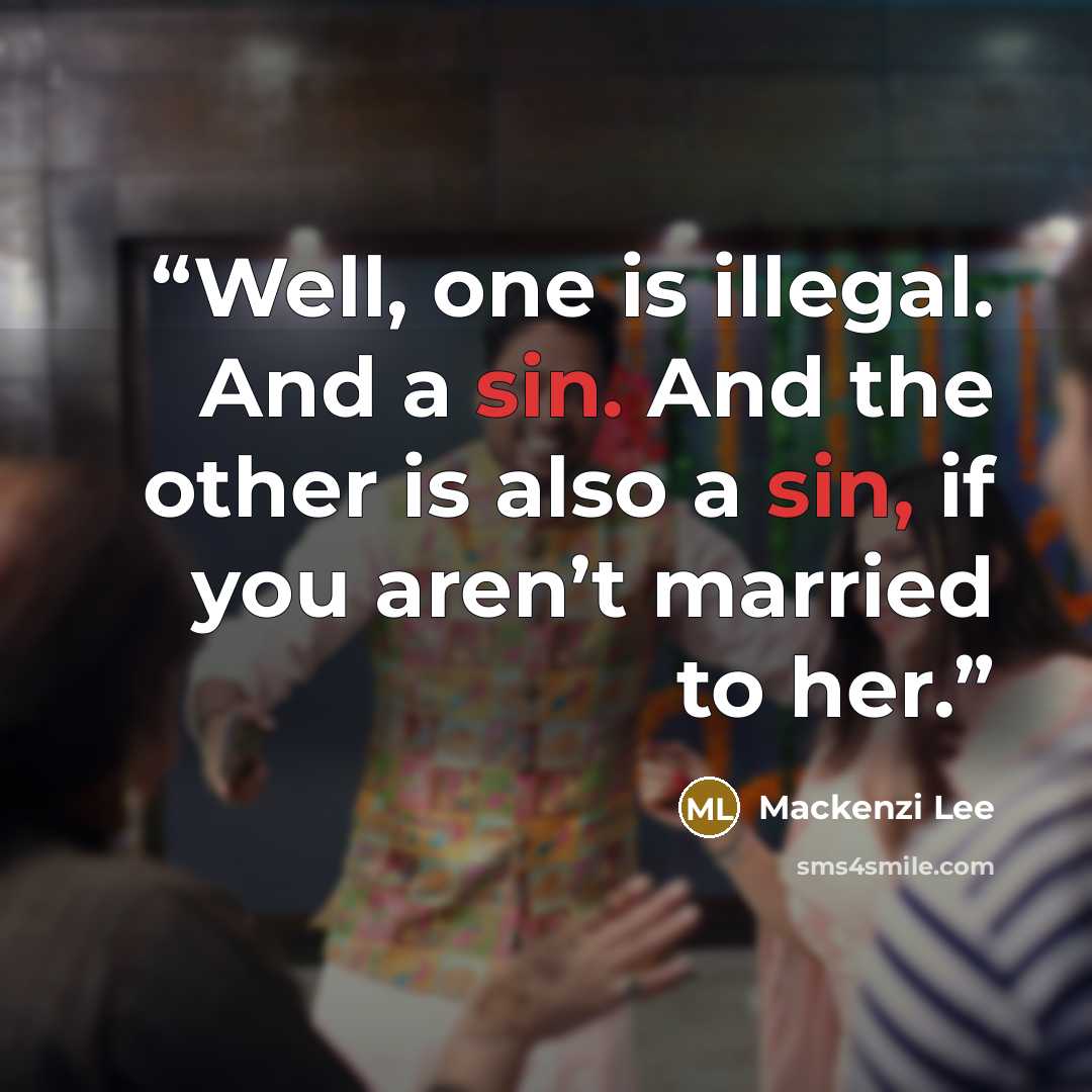 “Well, one is illegal. And a sin. And the other is also a sin, if you aren’t married to her.” quote by Mackenzi Lee