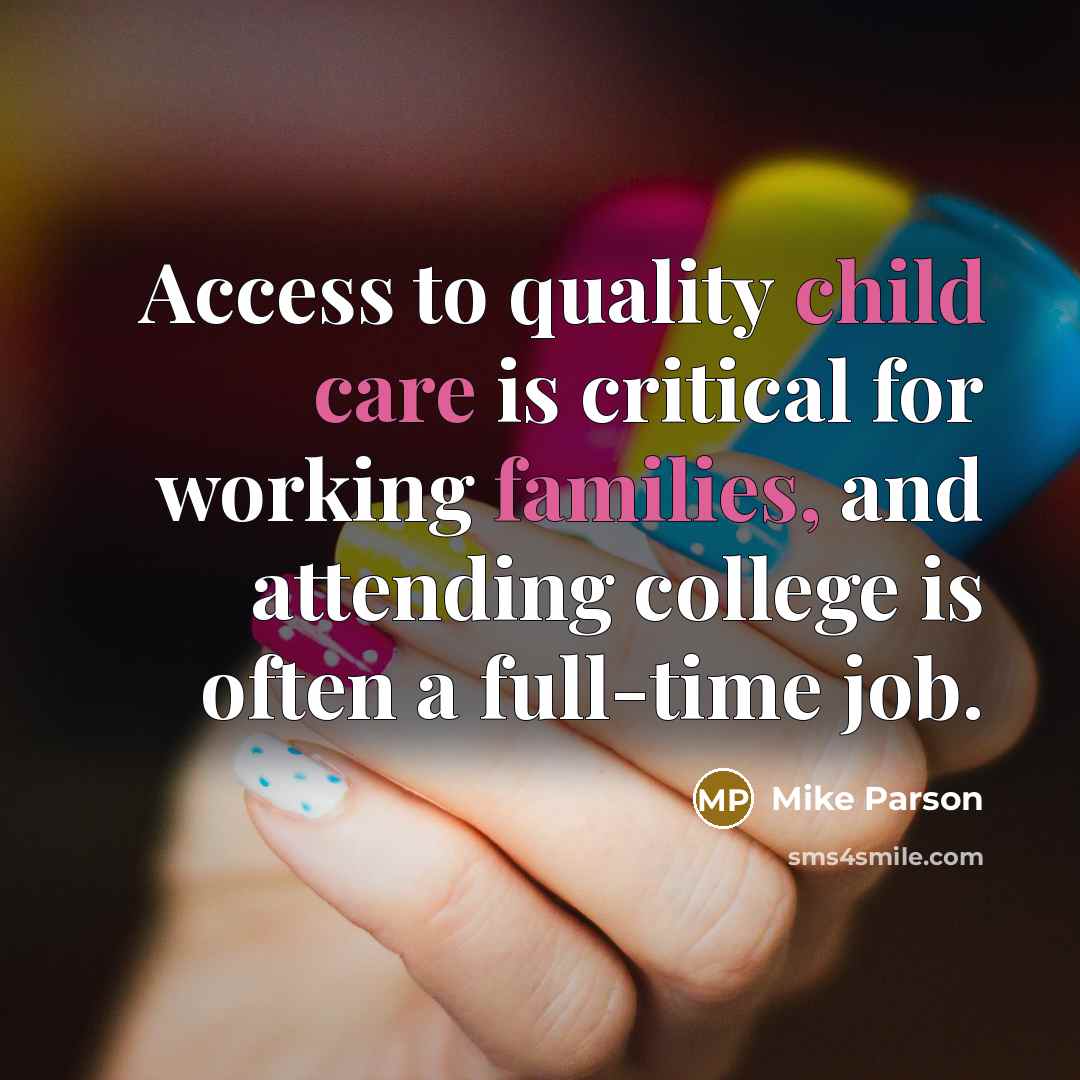 “Access to quality child care is critical for working families, and attending college is often a full-time job.” quote by Mike Parson