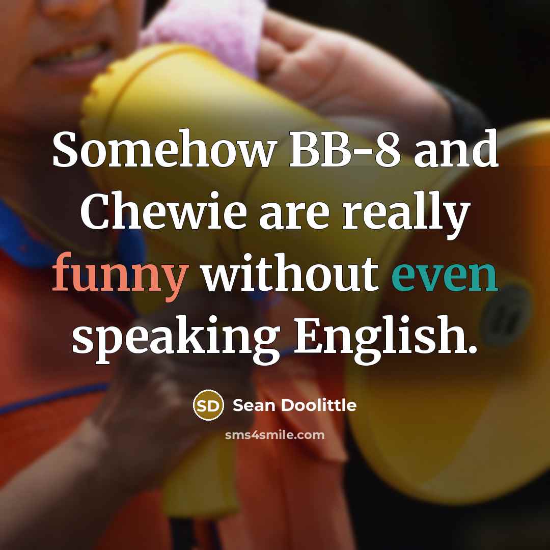 “Somehow BB-8 and Chewie are really funny without even speaking English.” quote by Sean Doolittle