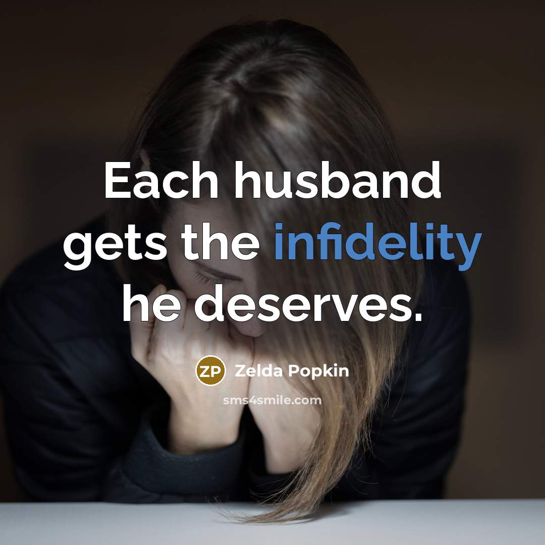 “Each husband gets the infidelity he deserves.” quote by Zelda Popkin