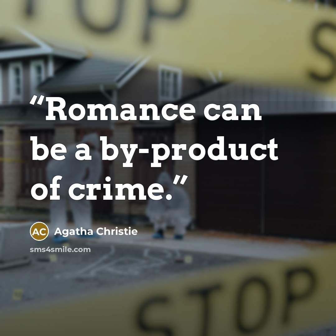 “Romance can be a by-product of crime.” quote by Agatha Christie