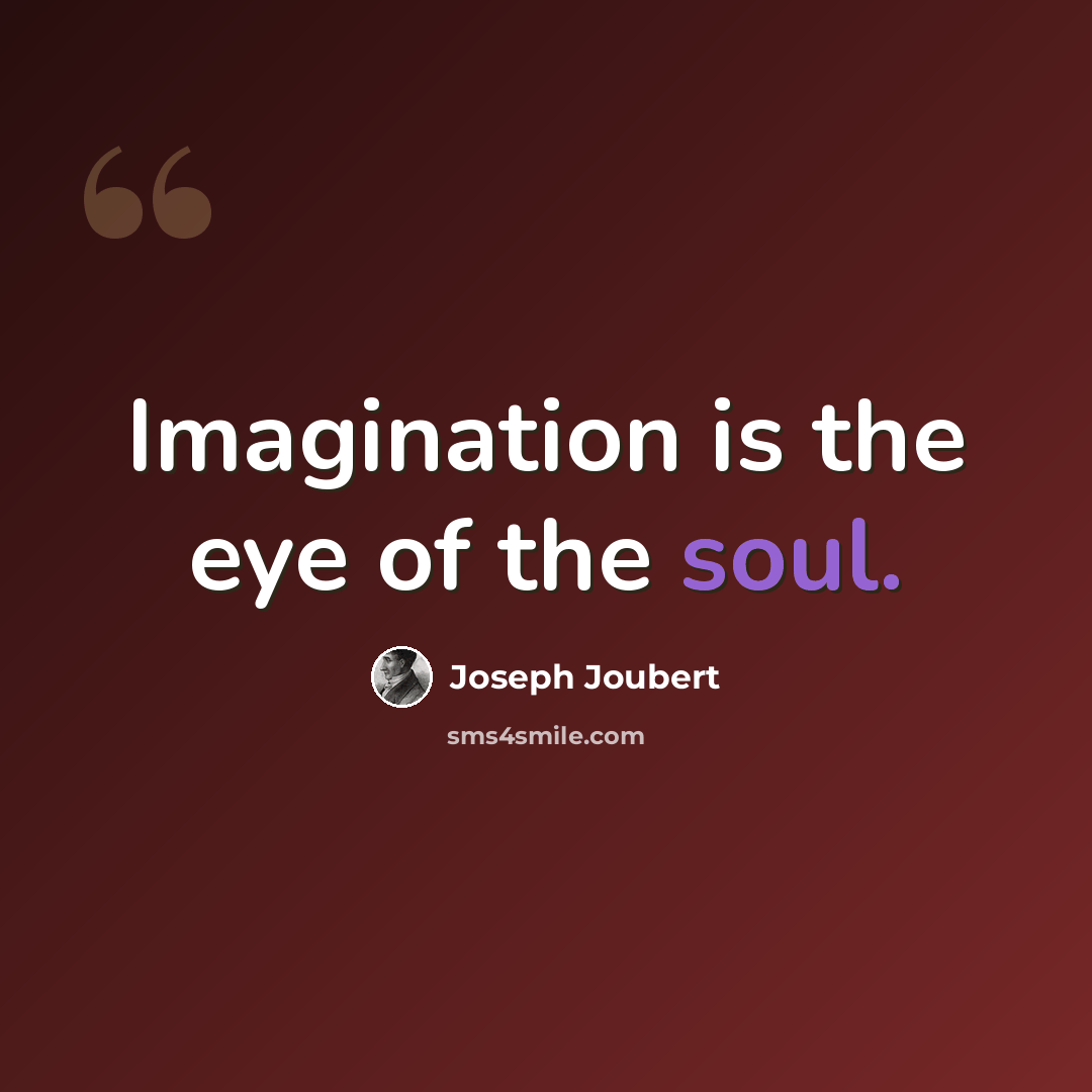 “Imagination is the eye of the soul.” quote by Joseph Joubert