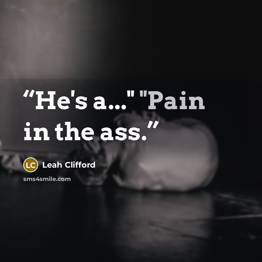 “He's a..." "Pain in the ass.” quote by Leah Clifford
