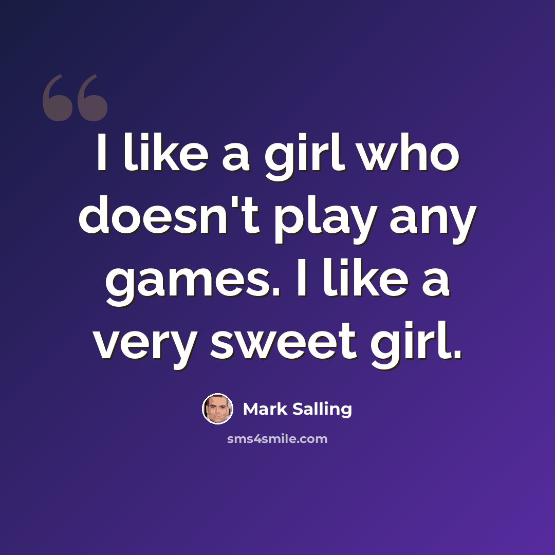 “I like a girl who doesn't play any games. I like a very sweet girl.” quote by Mark Salling