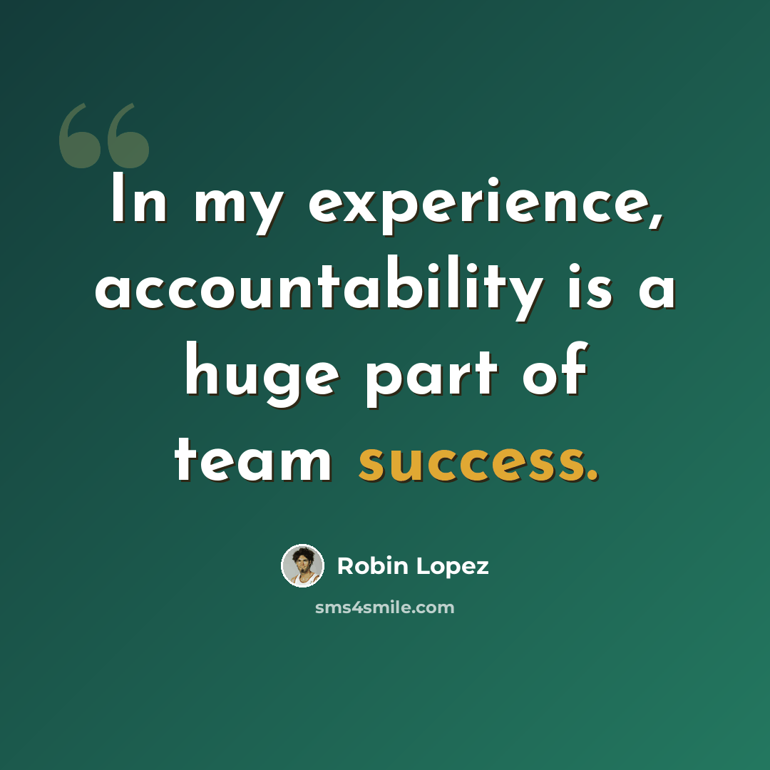 “In my experience, accountability is a huge part of team success.” quote by Robin Lopez