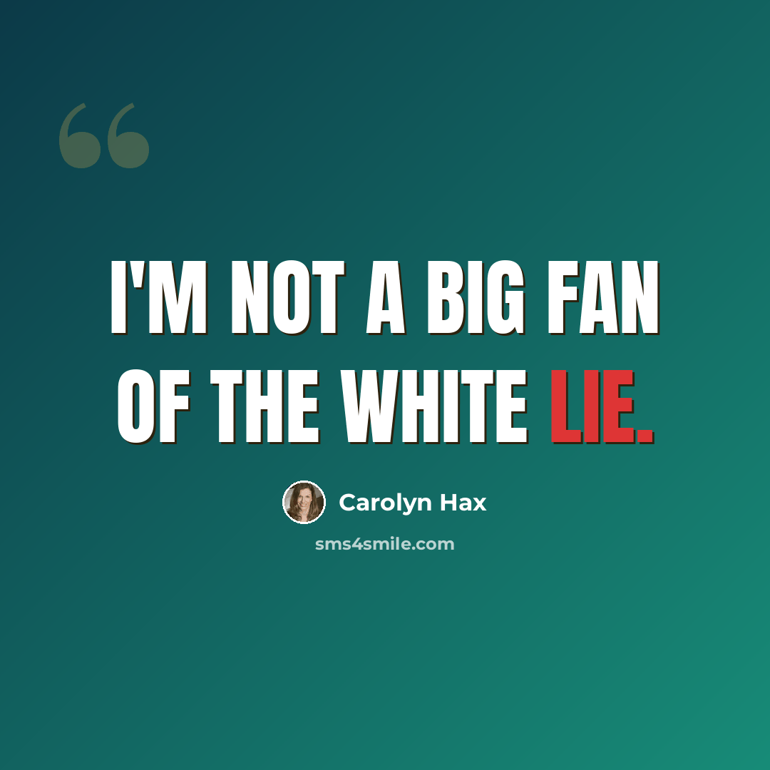 “I'm not a big fan of the white lie.” quote by Carolyn Hax