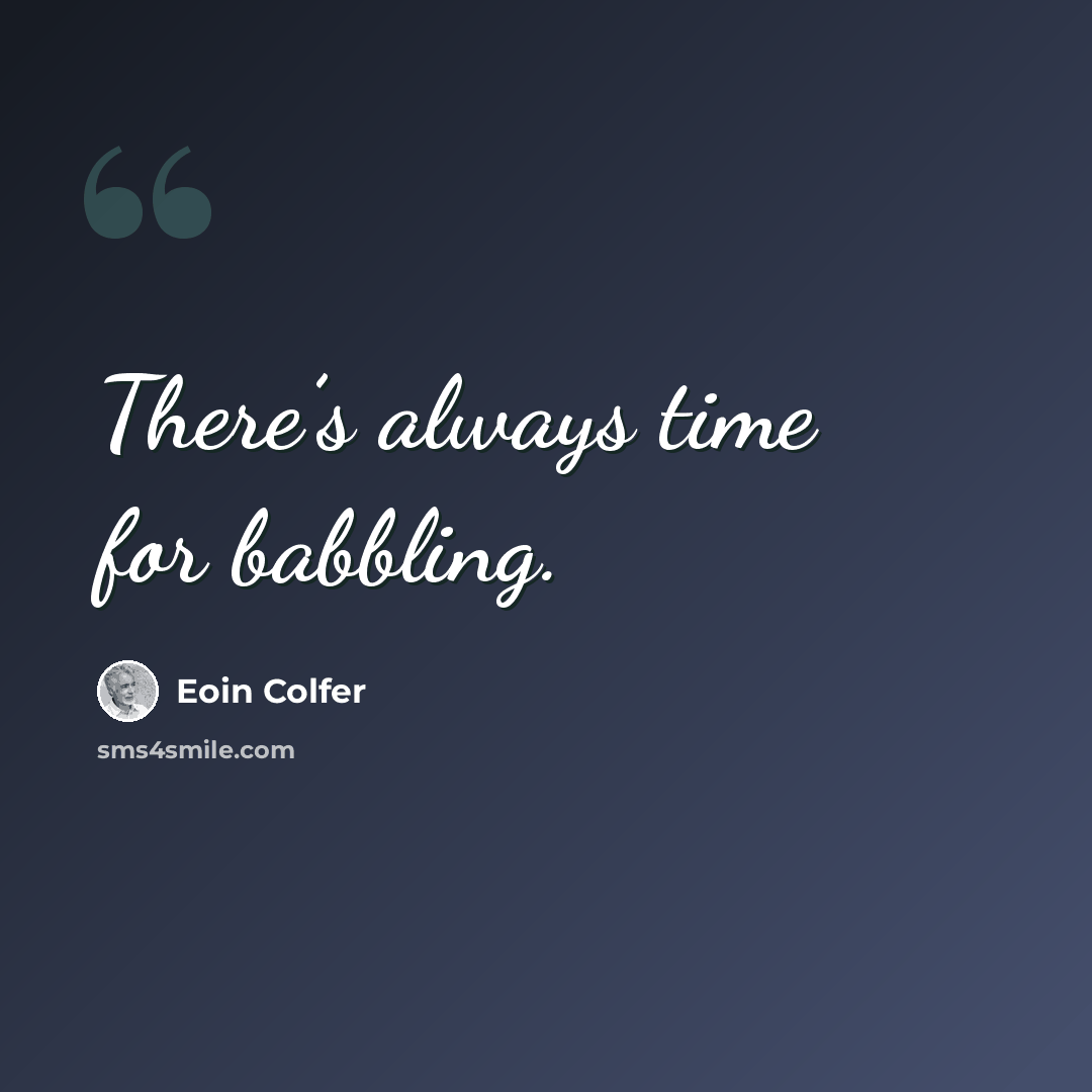 “There’s always time for babbling.” quote by Eoin Colfer