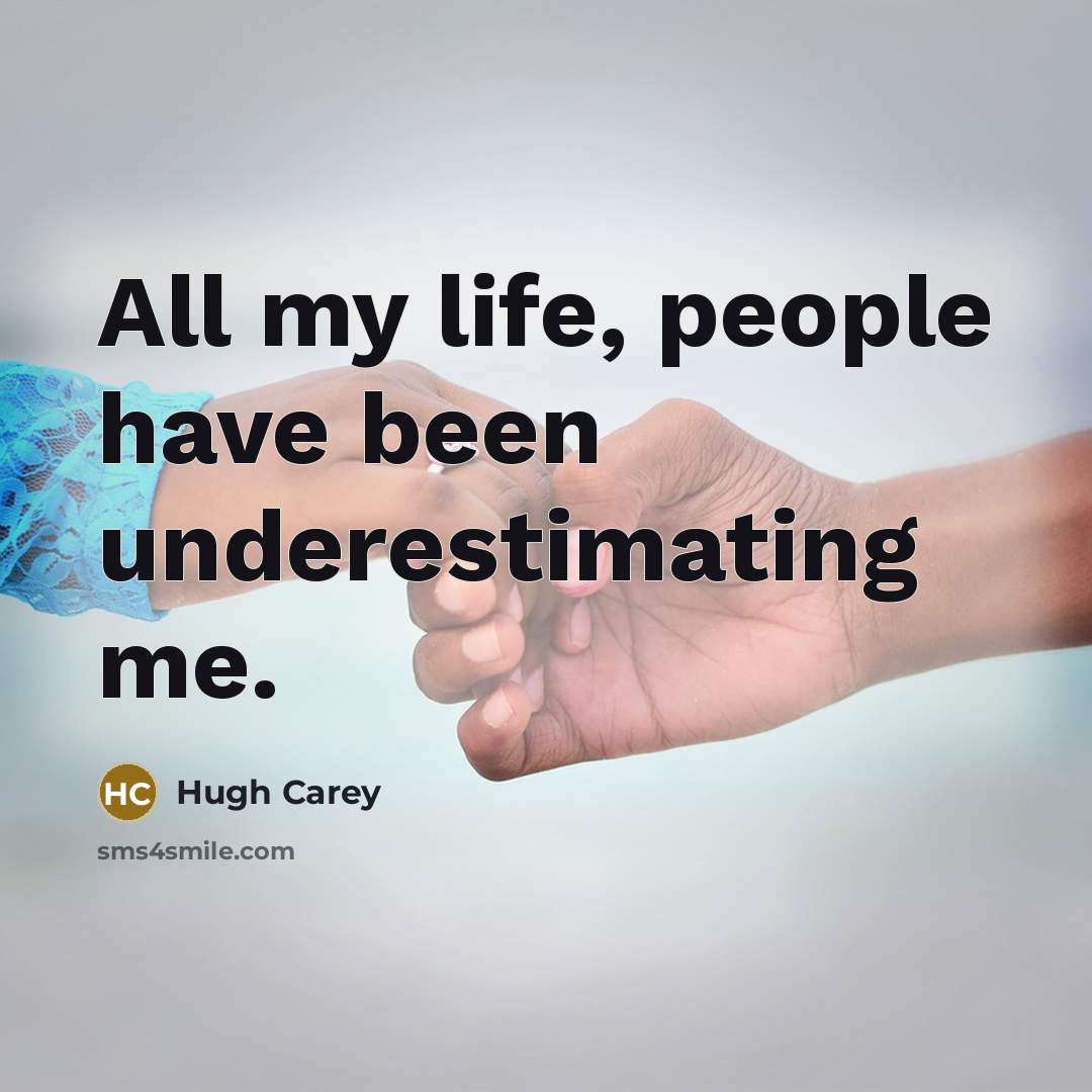 “All my life, people have been underestimating me.” quote by Hugh Carey