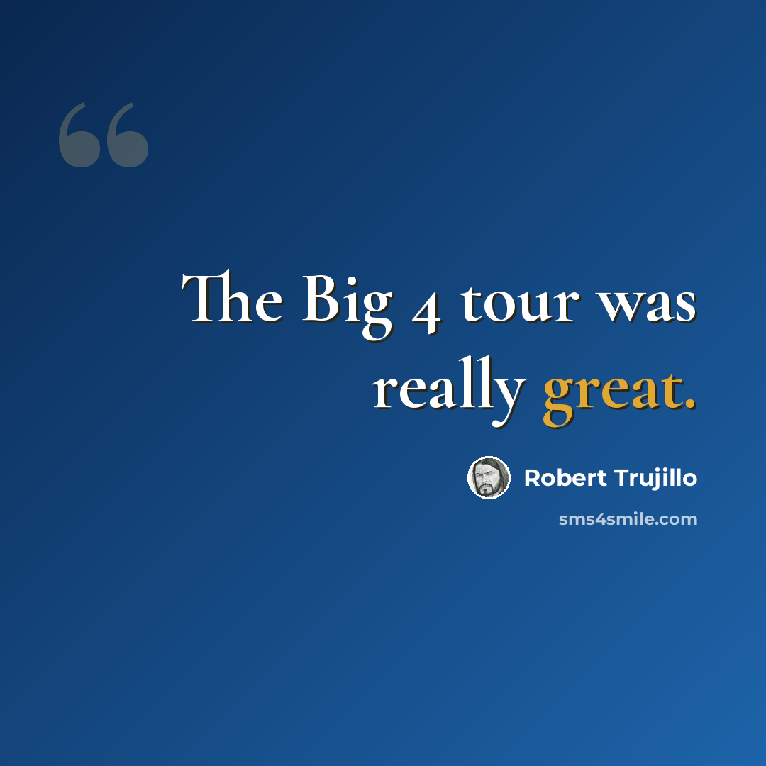 “The Big 4 tour was really great.” quote by Robert Trujillo