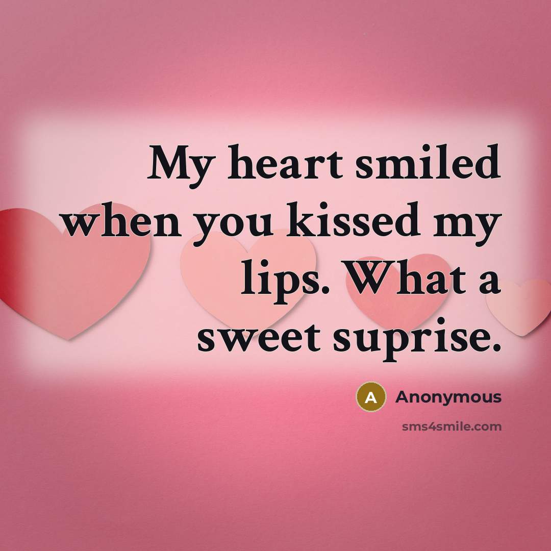 “My heart smiled when you kissed my lips. What a sweet suprise.” quote by Anonymous