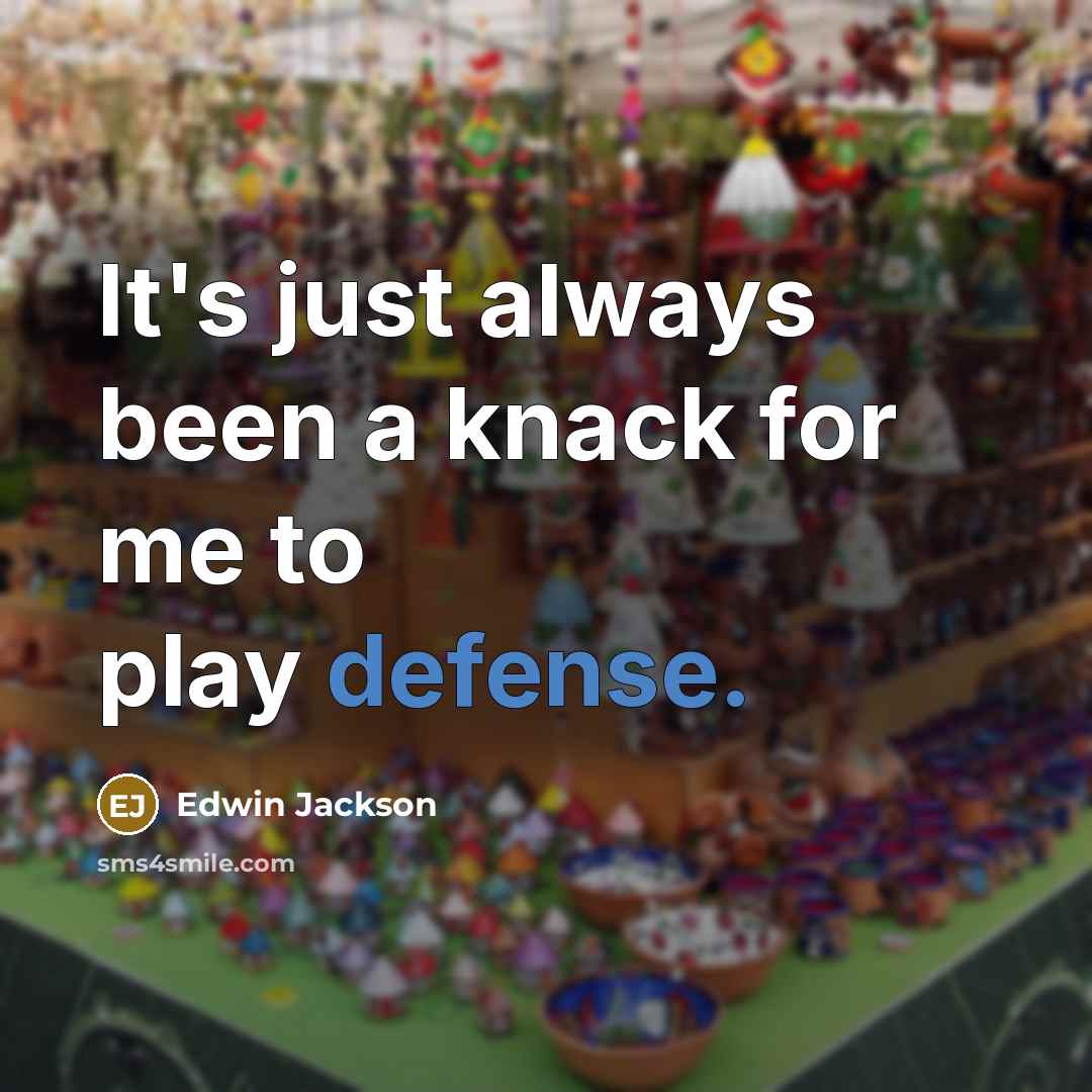 “It's just always been a knack for me to play defense.” quote by Edwin Jackson