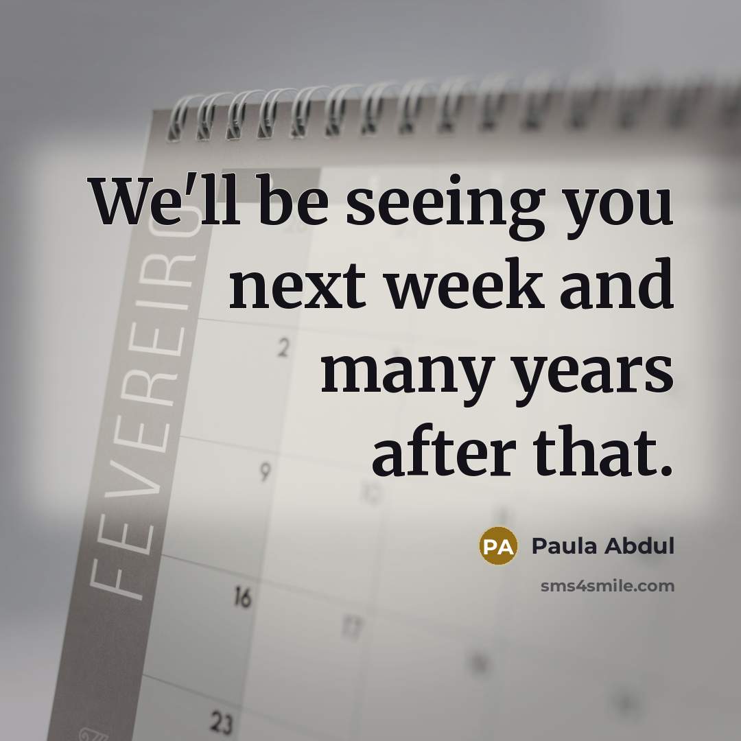 “We'll be seeing you next week and many years after that.” quote by Paula Abdul