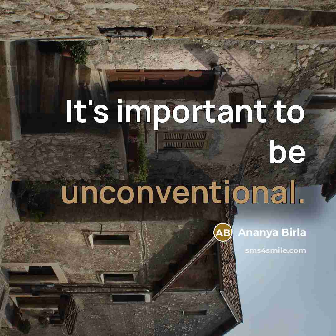 “It's important to be unconventional.” quote by Ananya Birla