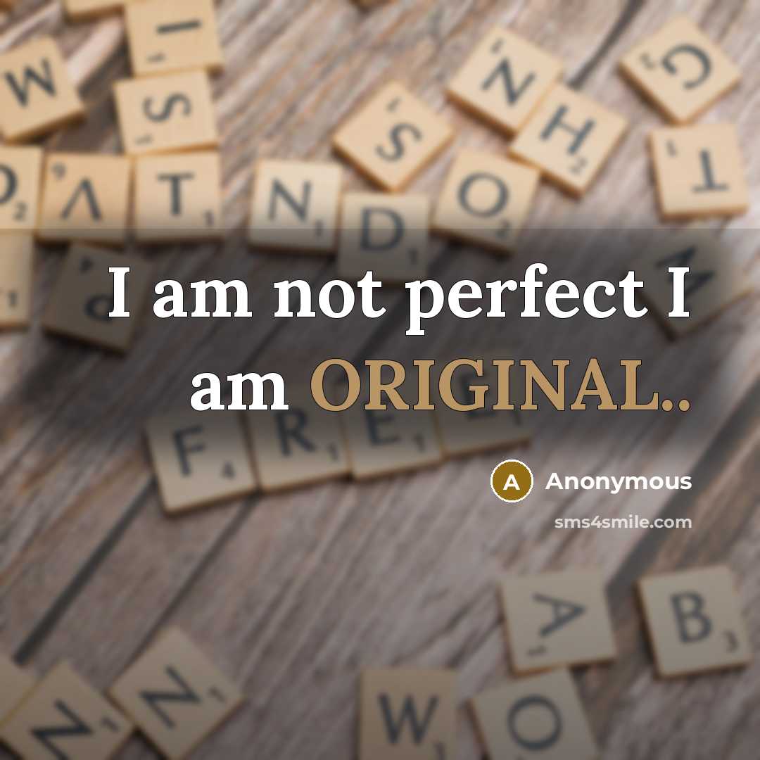 “I am not perfect I am ORIGINAL..” quote by Anonymous