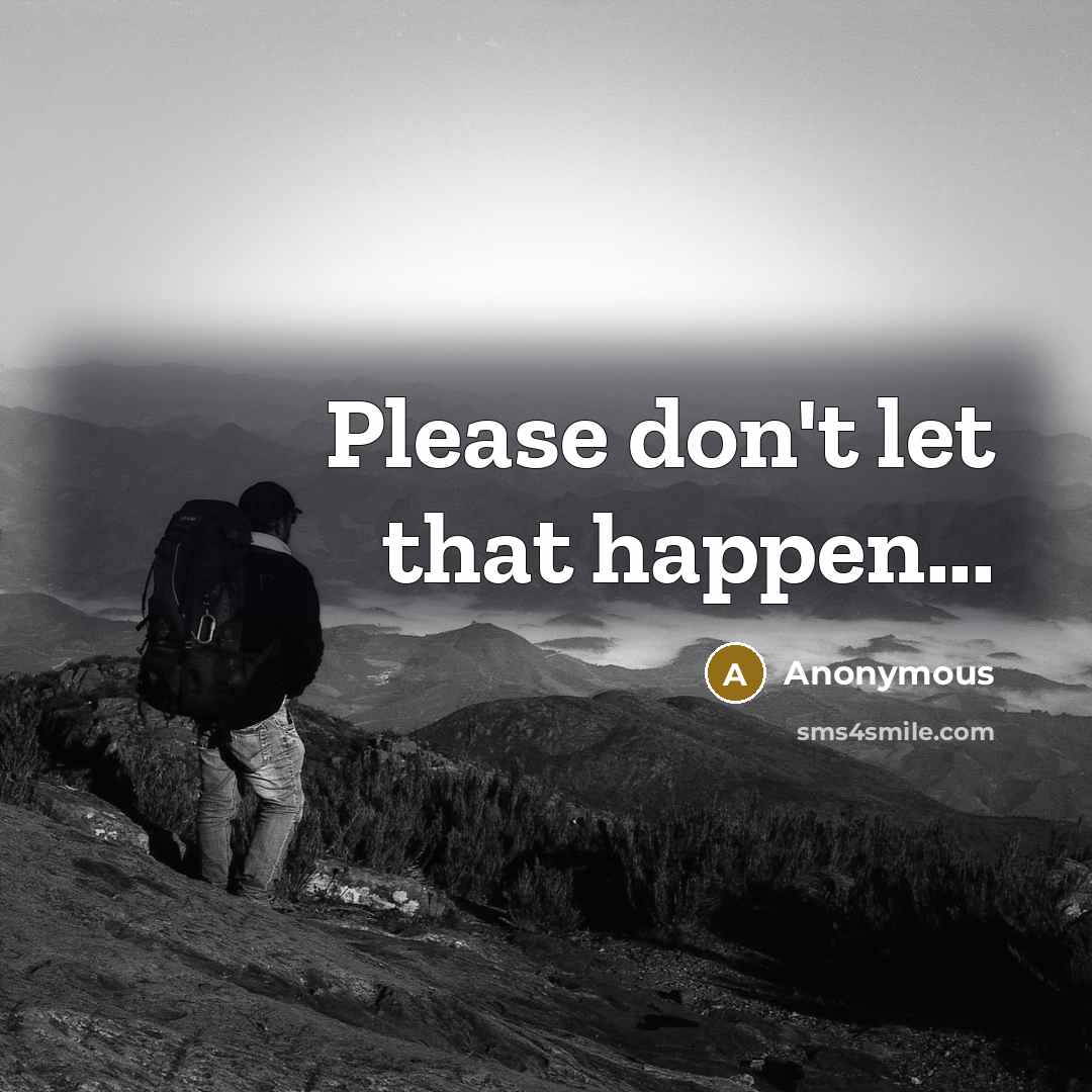 “Please don't let that happen...” quote by Anonymous