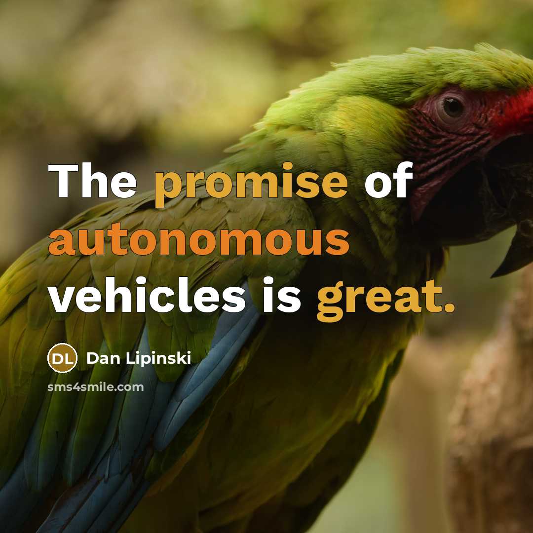 “The promise of autonomous vehicles is great.” quote by Dan Lipinski