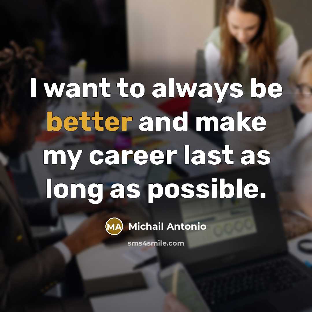 “I want to always be better and make my career last as long as possible.” quote by Michail Antonio