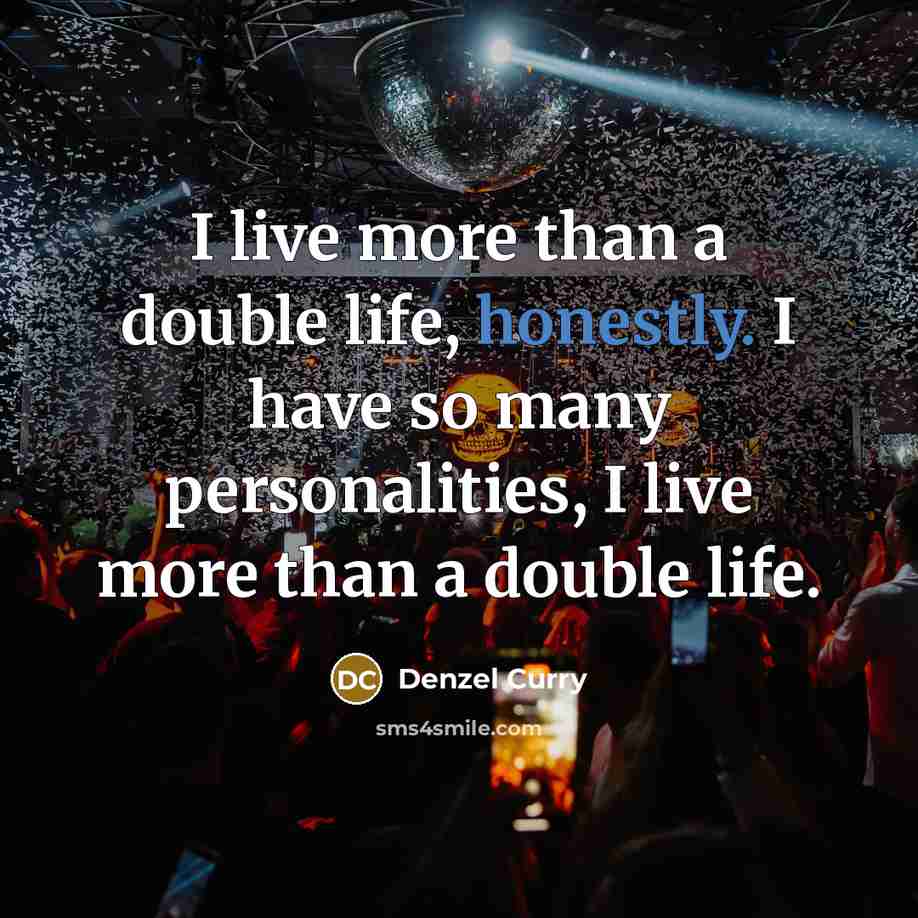 “I live more than a double life, honestly. I have so many personalities, I live more than a double life.” quote by Denzel Curry