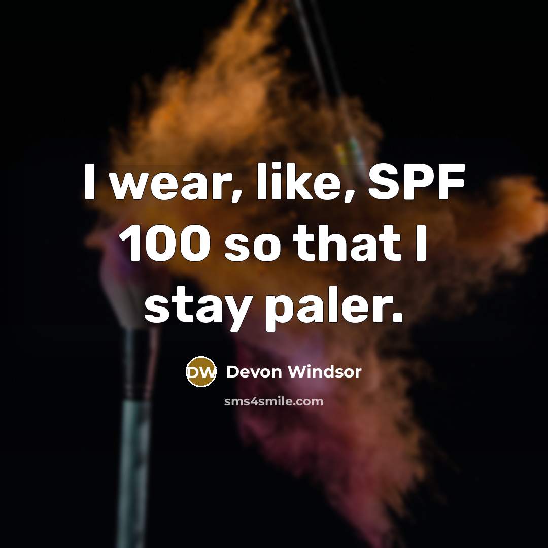 “I wear, like, SPF 100 so that I stay paler.” quote by Devon Windsor