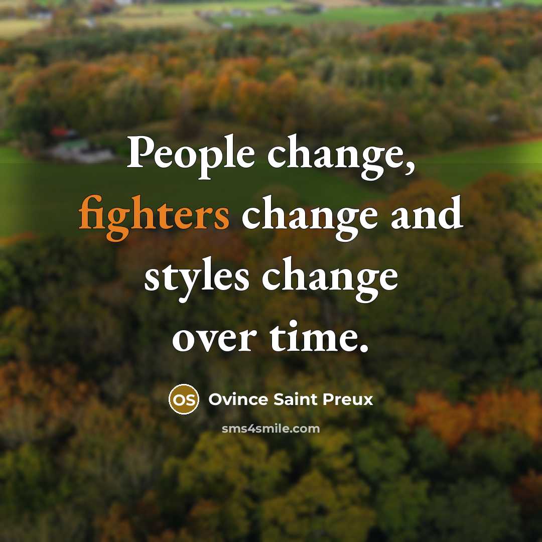 “People change, fighters change and styles change over time.” quote by Ovince Saint Preux