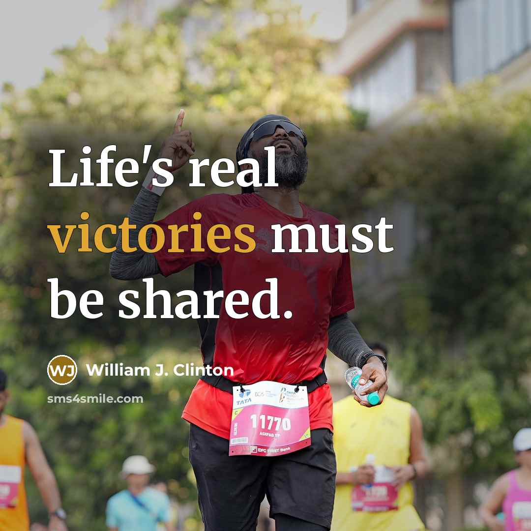“Life's real victories must be shared.” quote by William J. Clinton