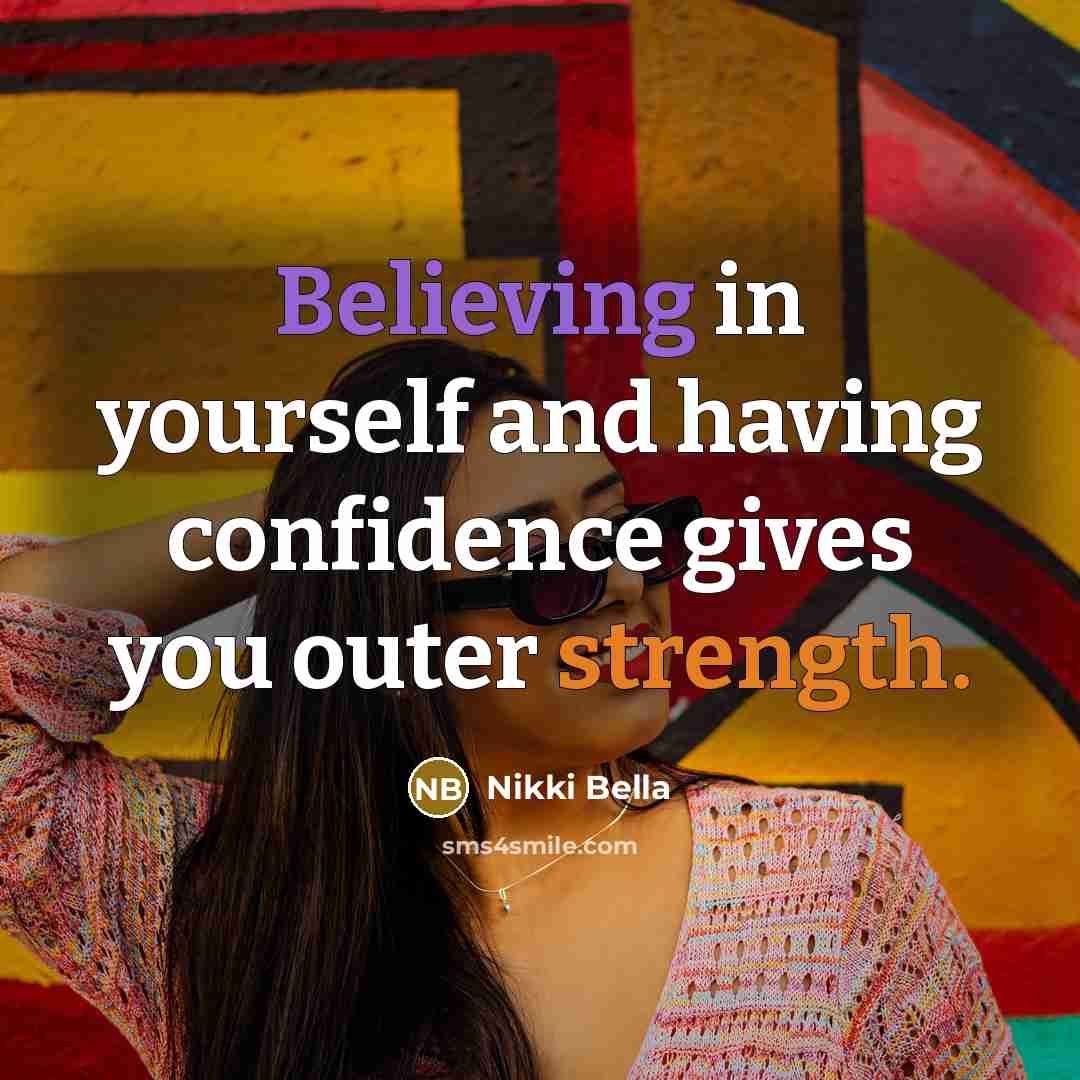 “Believing in yourself and having confidence gives you outer strength.” quote by Nikki Bella