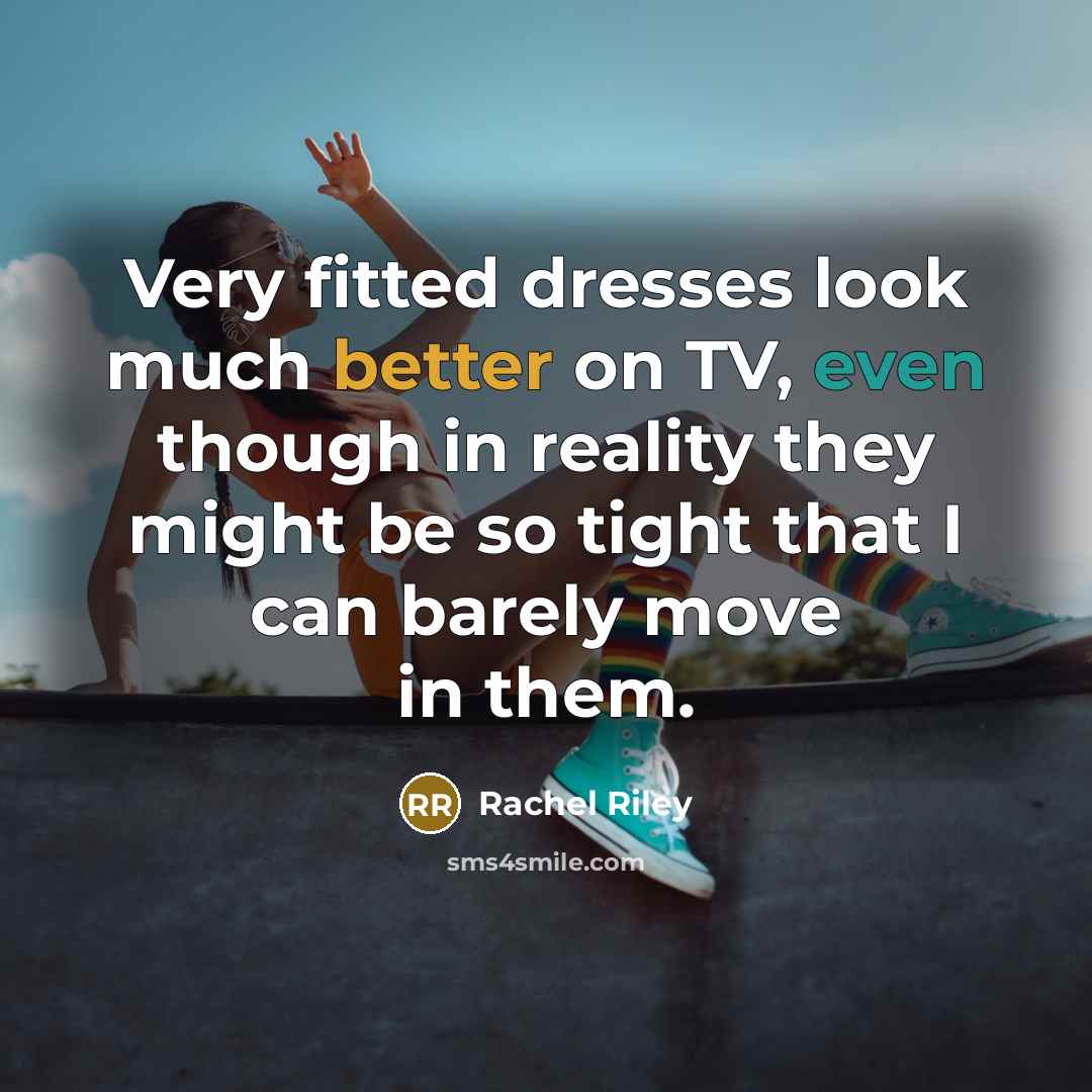 “Very fitted dresses look much better on TV, even though in reality they might be so tight that I can barely move in them.” quote by Rachel Riley