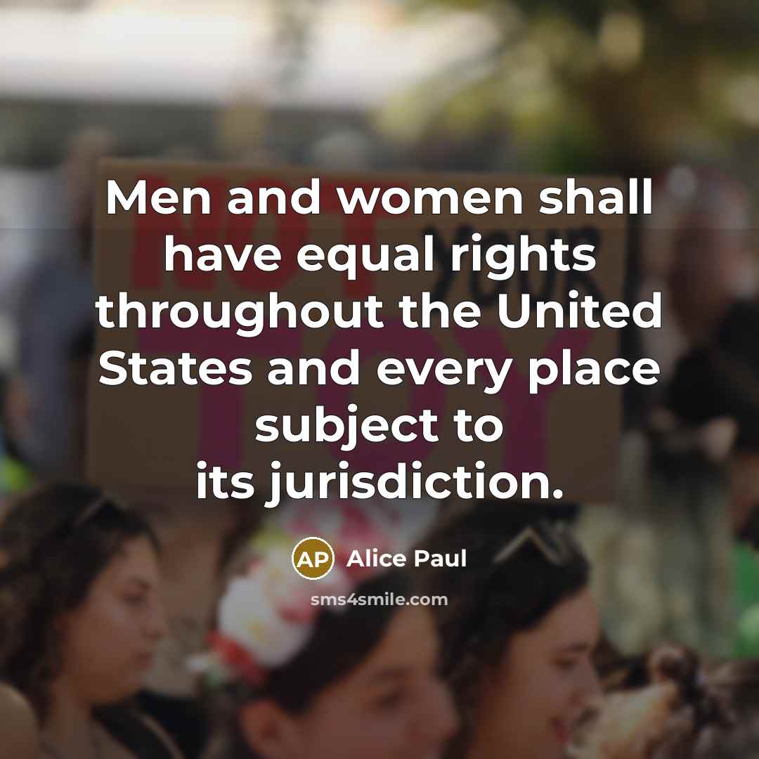 “Men and women shall have equal rights throughout the United States and every place subject to its jurisdiction.” quote by Alice Paul