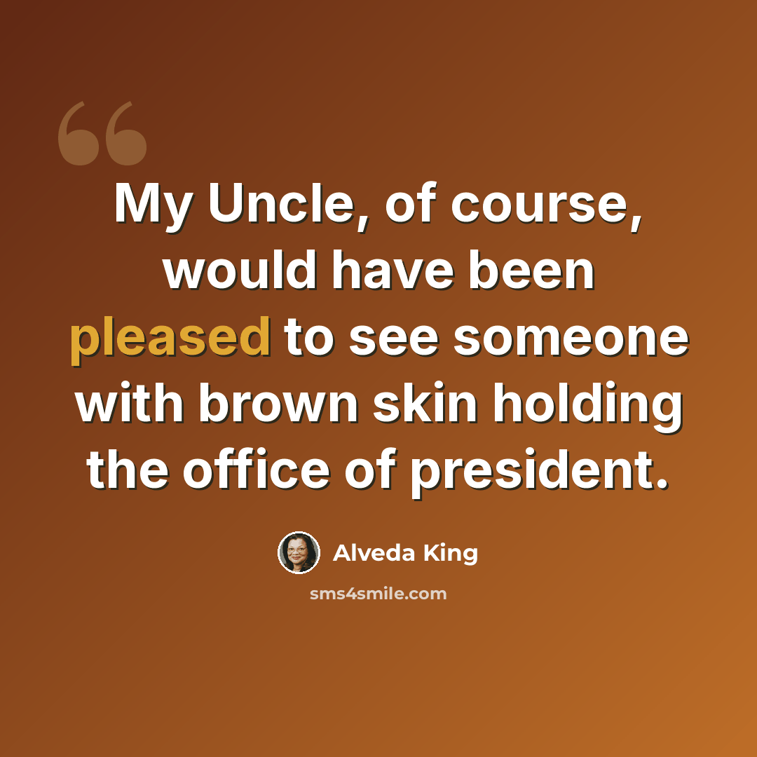 “My Uncle, of course, would have been pleased to see someone with brown skin holding the office of president.” quote by Alveda King