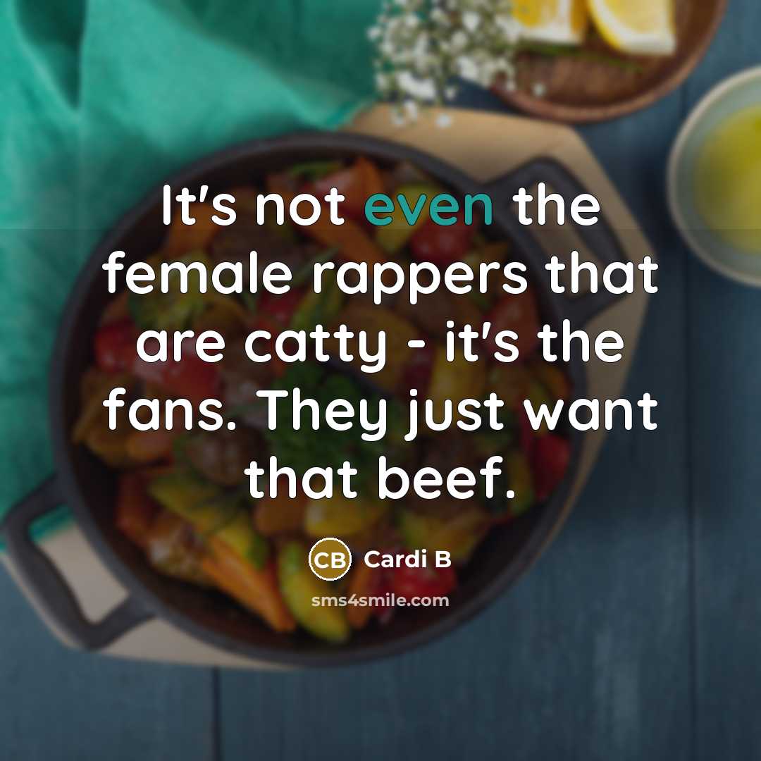 “It's not even the female rappers that are catty - it's the fans. They just want that beef.” quote by Cardi B
