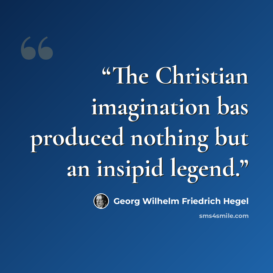 “The Christian imagination bas produced nothing but an insipid legend.” quote by Georg Wilhelm Friedrich Hegel