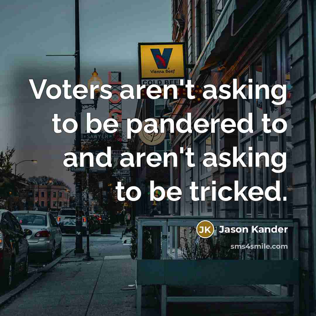 “Voters aren't asking to be pandered to and aren't asking to be tricked.” quote by Jason Kander