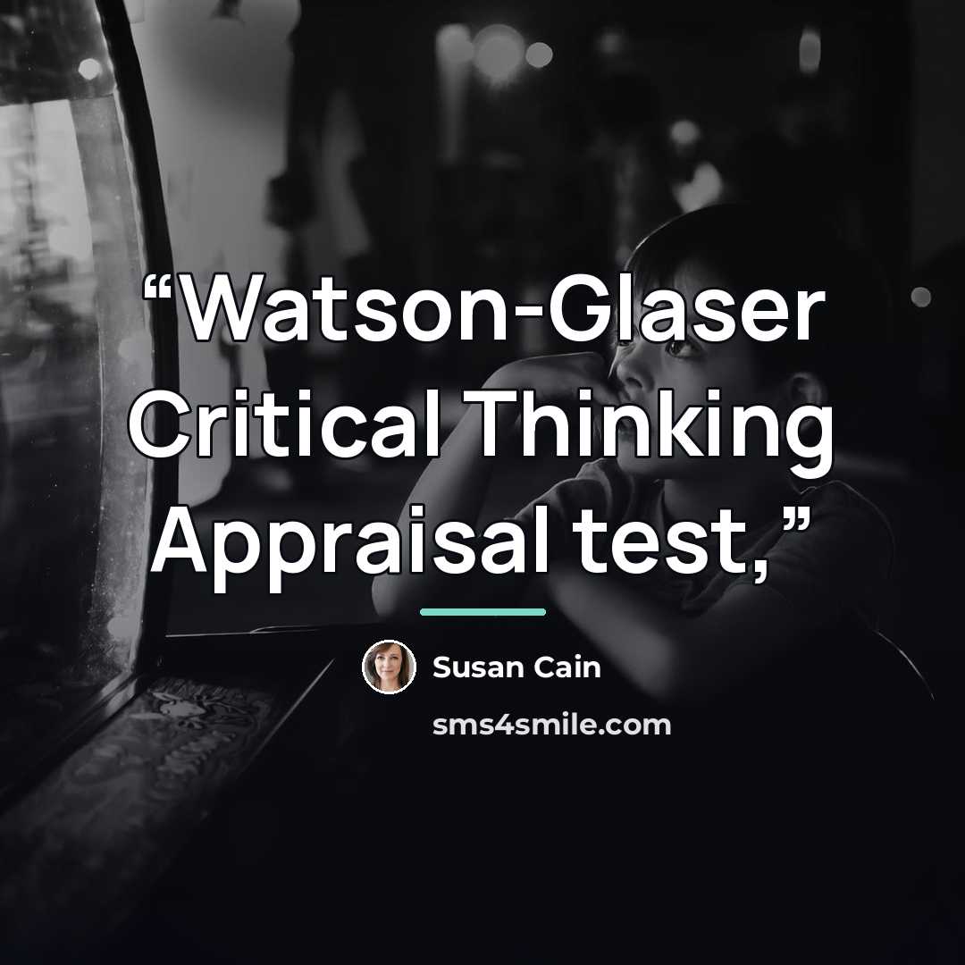 “Watson-Glaser Critical Thinking Appraisal test,” quote by Susan Cain