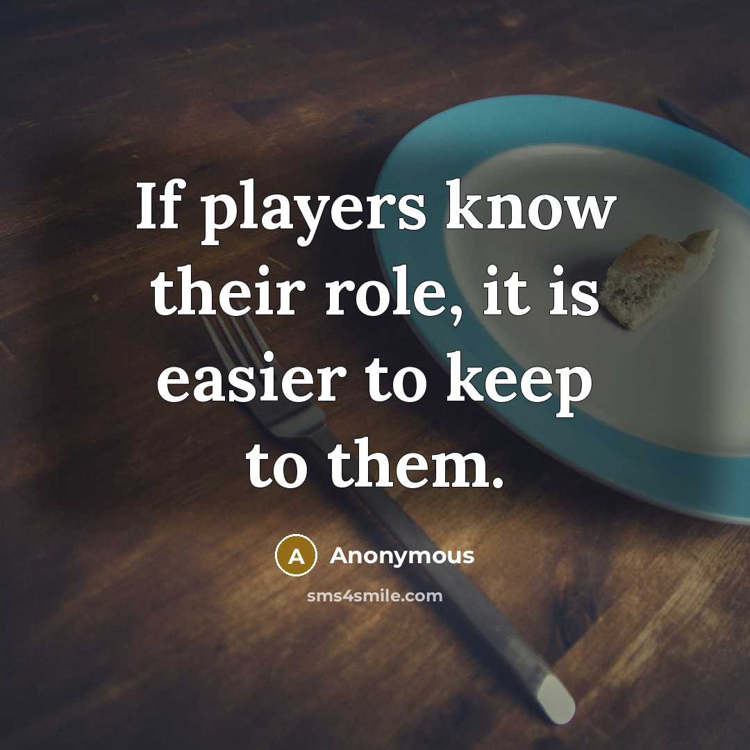 “If players know their role, it is easier to keep to them.” quote by Anonymous