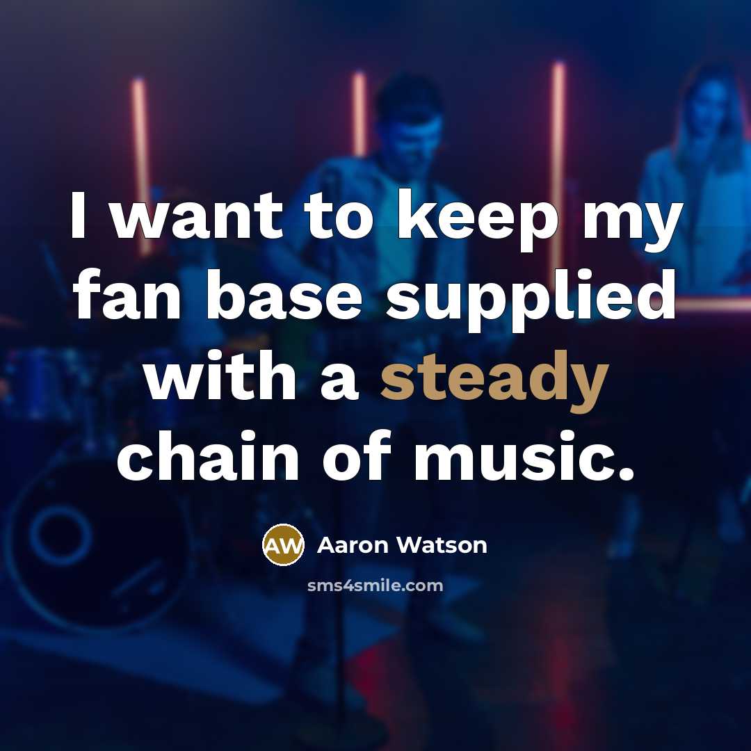 “I want to keep my fan base supplied with a steady chain of music.” quote by Aaron Watson