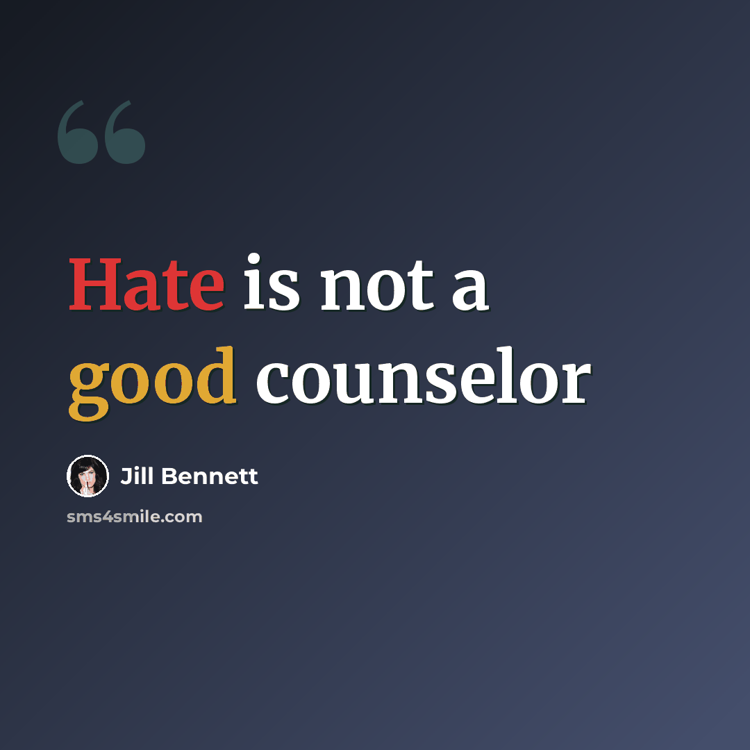 “Hate is not a good counselor” quote by Jill Bennett