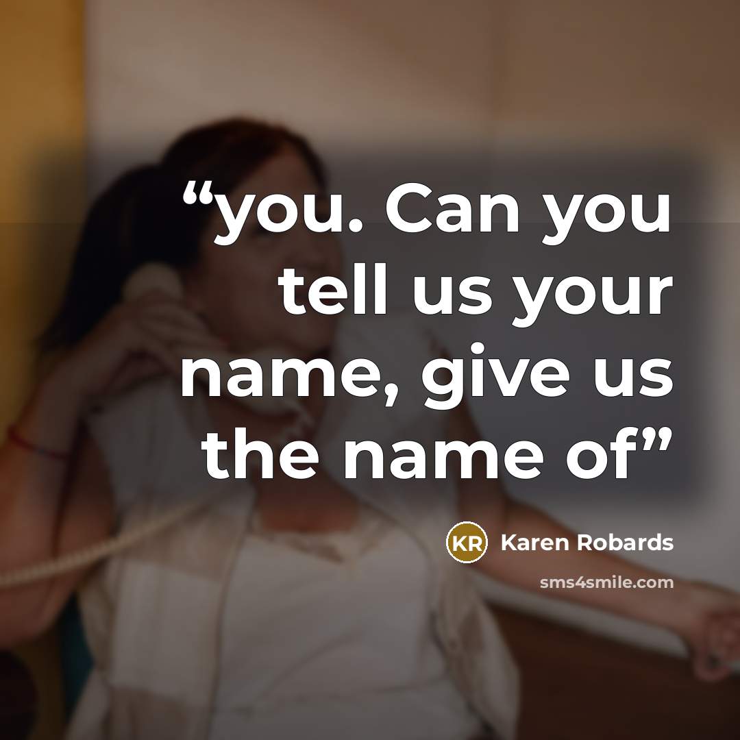 “you. Can you tell us your name, give us the name of” quote by Karen Robards