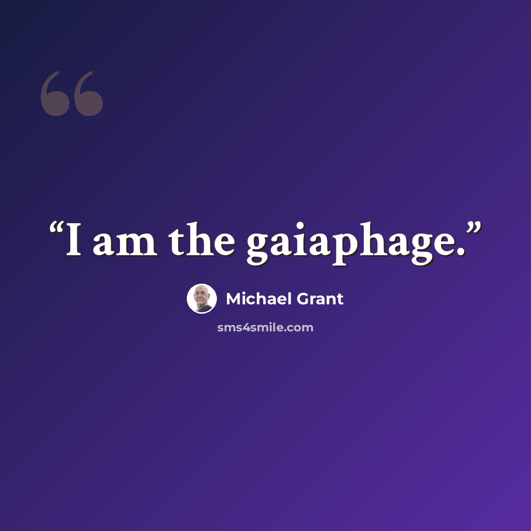 “I am the gaiaphage.” quote by Michael Grant