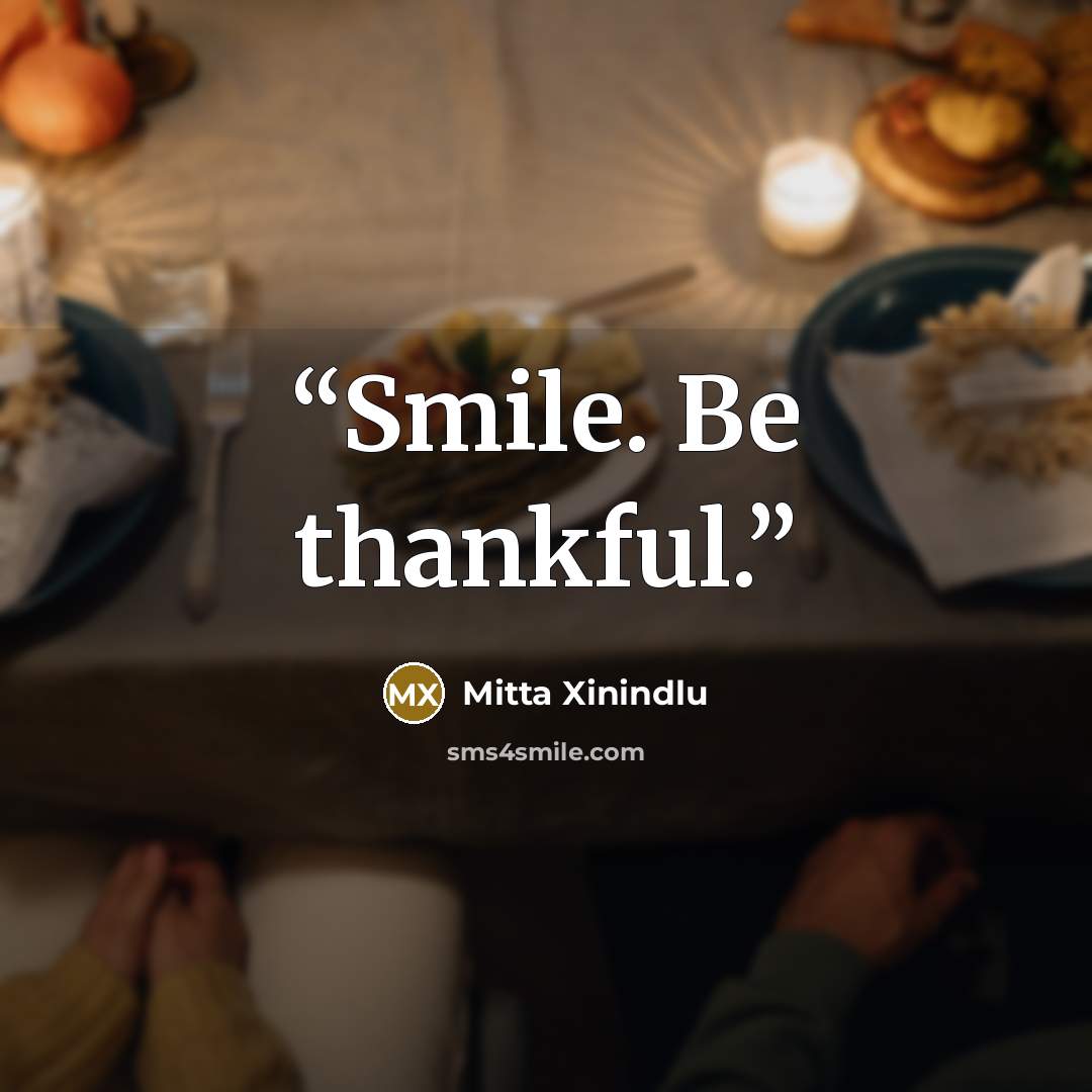 “Smile. Be thankful.” quote by Mitta Xinindlu