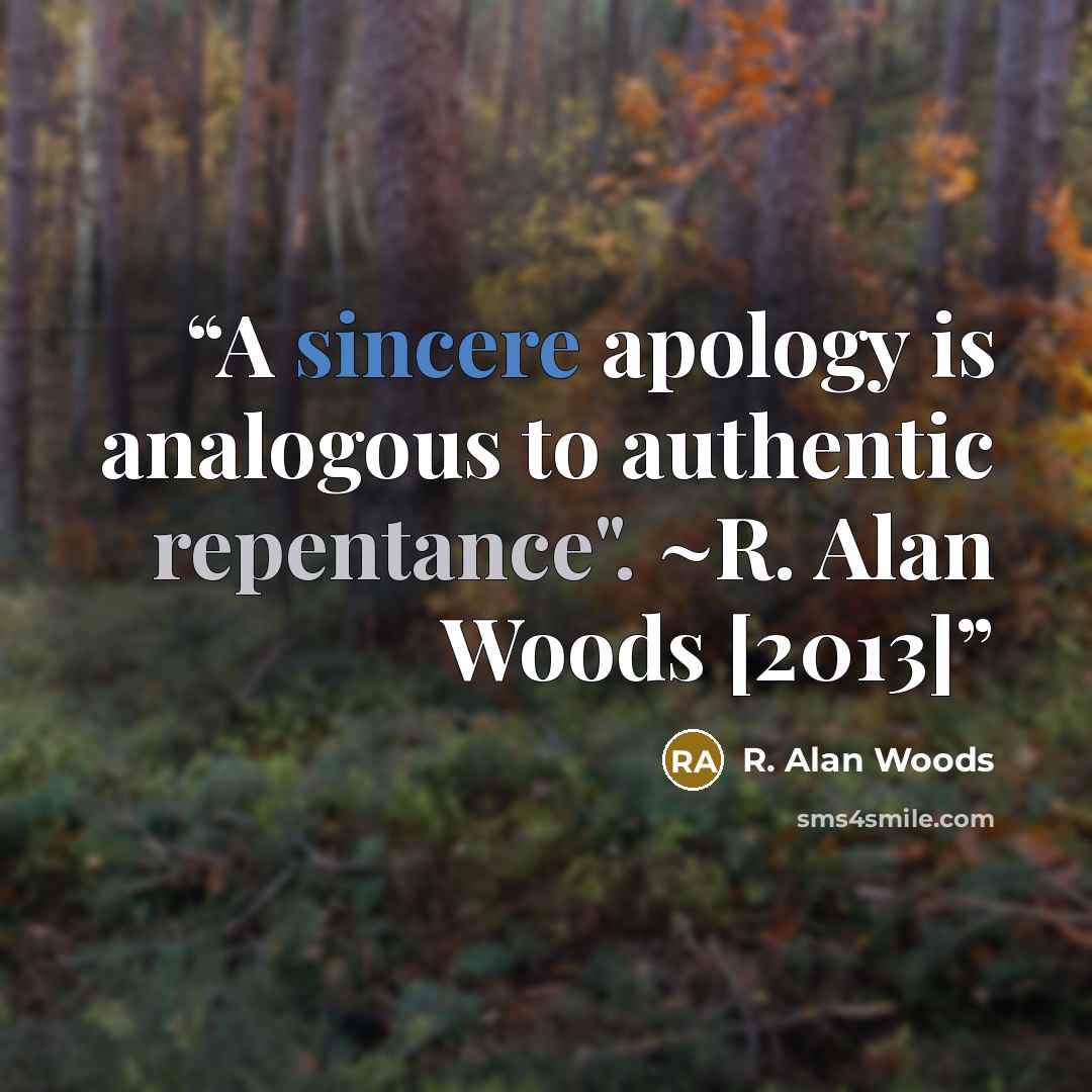 “A sincere apology is analogous to authentic repentance". ~R. Alan Woods [2013]” quote by R. Alan Woods