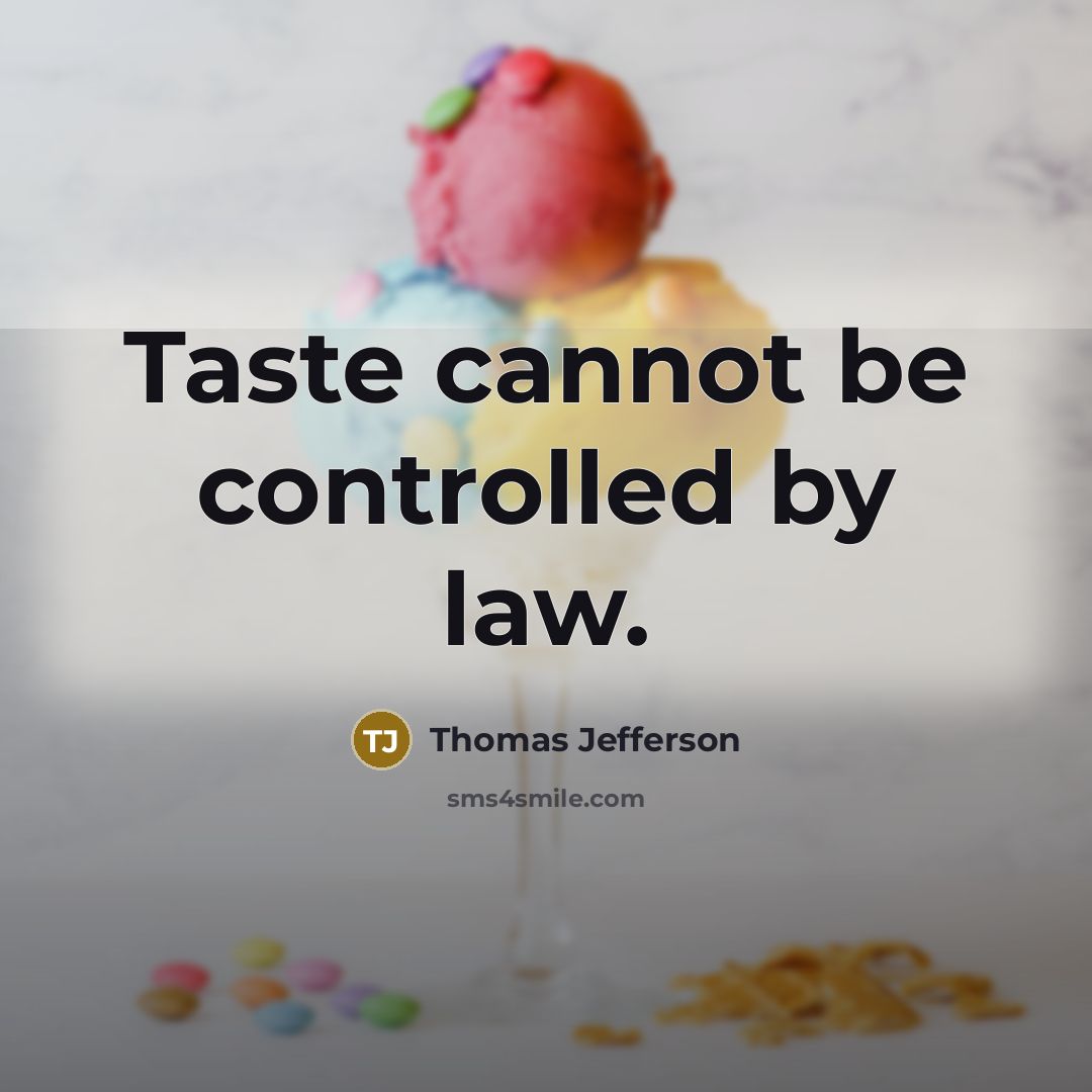 “Taste cannot be controlled by law.” quote by Thomas Jefferson