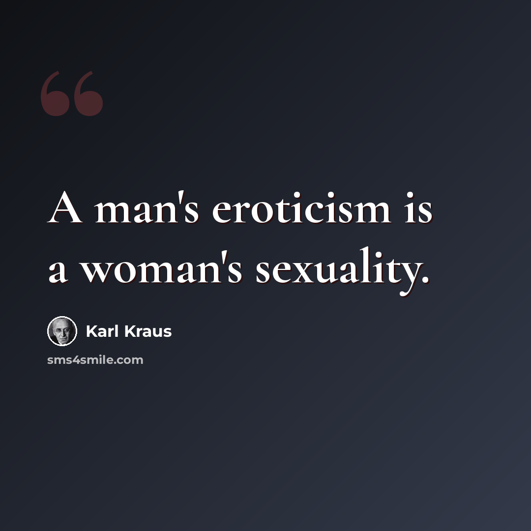 “A man's eroticism is a woman's sexuality.” quote by Karl Kraus