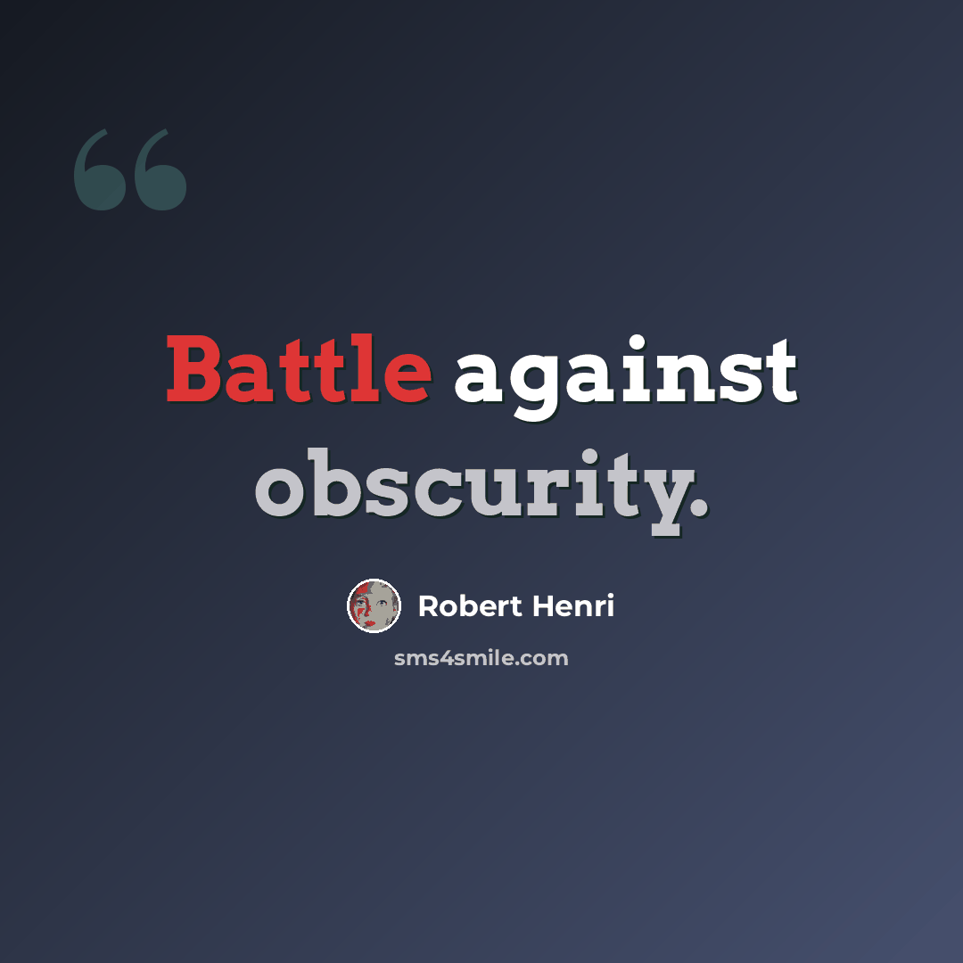 “Battle against obscurity.” quote by Robert Henri