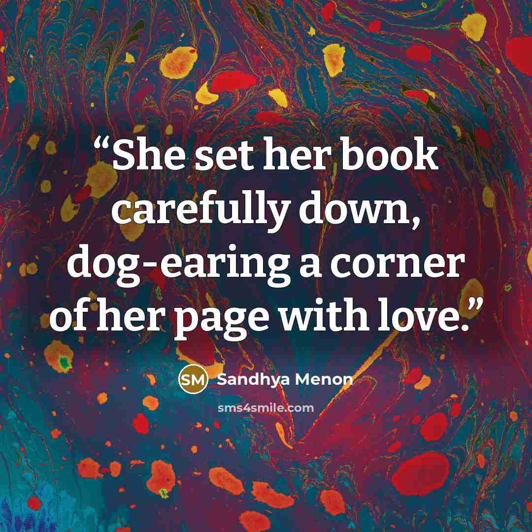 “She set her book carefully down, dog-earing a corner of her page with love.” quote by Sandhya Menon