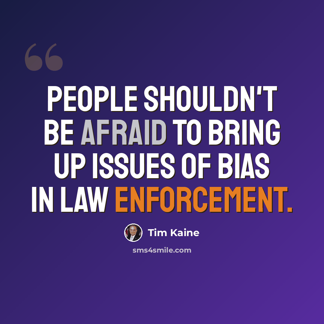 “People shouldn't be afraid to bring up issues of bias in law enforcement.” quote by Tim Kaine