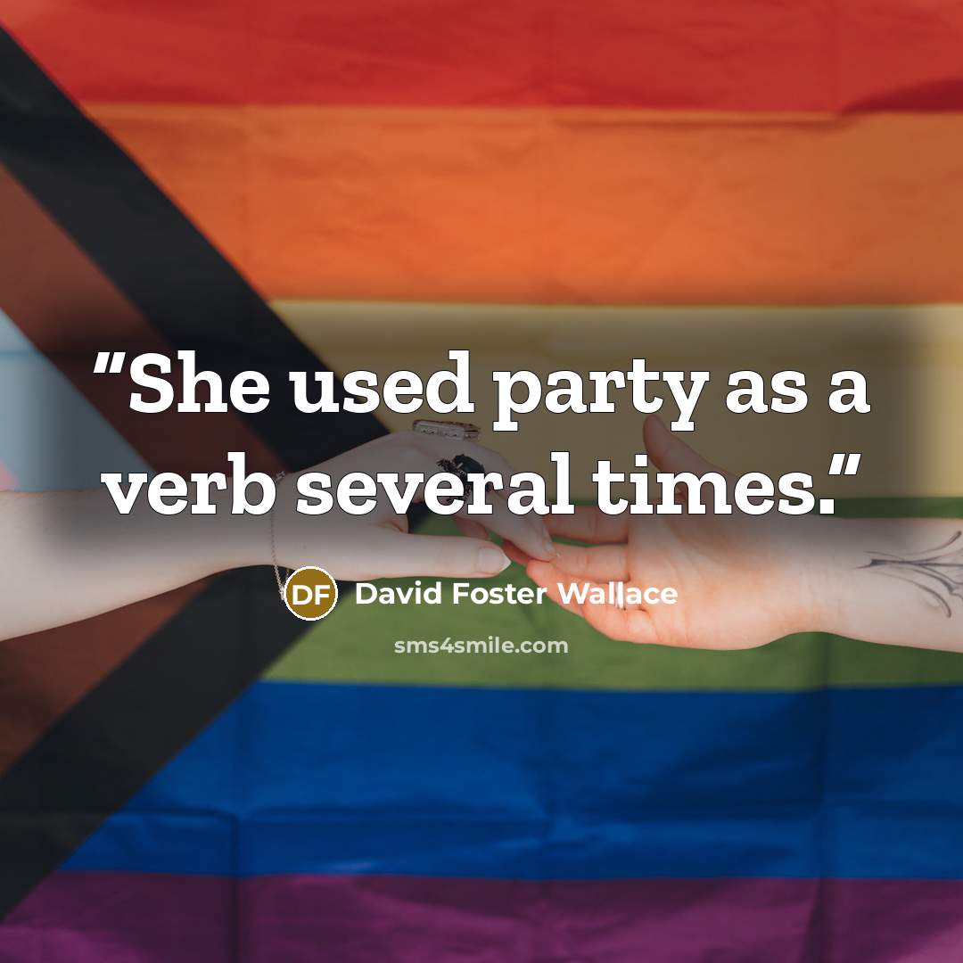“She used party as a verb several times.” quote by David Foster Wallace